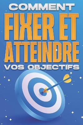 Book cover for Comment fixer et atteindre vos objectifs