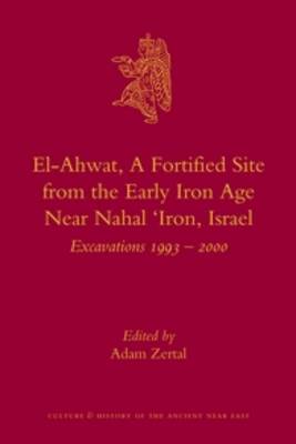 Cover of El-Ahwat: A Fortified Site from the Early Iron Age Near Nahal 'Iron, Israel
