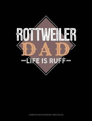 Cover of Rottweiler Dad Life Is Ruff