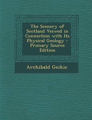 Book cover for The Scenery of Scotland Veiwed in Connection with Its Physical Geology