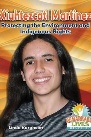 Cover of Xiuhtezcatl Martinez: Protecting the Environment and Indigenous Rights