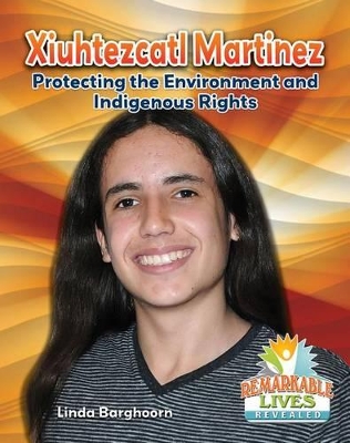 Book cover for Xiuhtezcatl Martinez: Protecting the Environment and Indigenous Rights