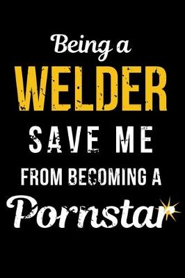 Book cover for Being a Welder Save Me From Becoming a Pornstar