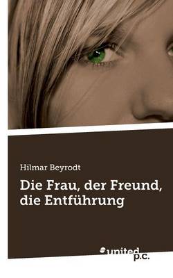 Book cover for Die Frau, Der Freund, Die Entfuhrung