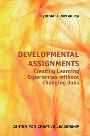 Cover of Developmental Assignments: Creating Learning Experiences Without Changing Jobs