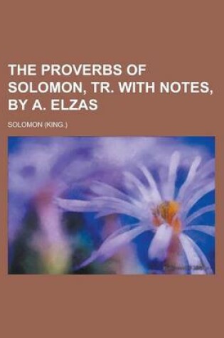 Cover of The Proverbs of Solomon, Tr. with Notes, by A. Elzas