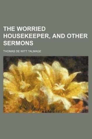 Cover of The Worried Housekeeper, and Other Sermons