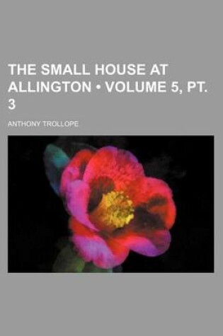 Cover of The Small House at Allington (Volume 5, PT. 3)