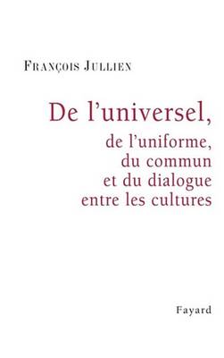 Book cover for de L'Universel, de L'Uniforme, Du Commun Et Du Dialogue Entre Les Cultures