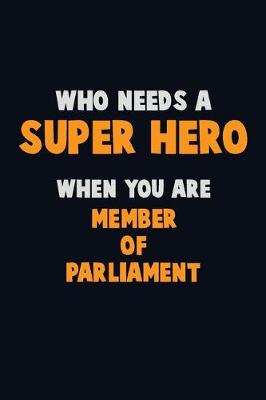 Book cover for Who Need A SUPER HERO, When You Are Member of Parliament