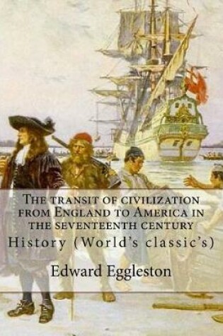 Cover of The transit of civilization from England to America in the seventeenth century. By