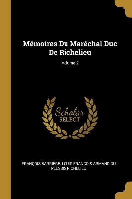 Book cover for Mémoires Du Maréchal Duc De Richelieu; Volume 2