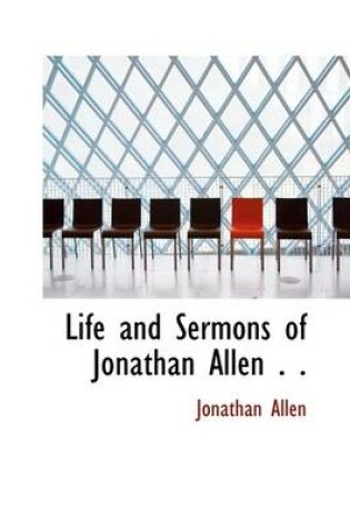 Cover of Life and Sermons of Jonathan Allen . .