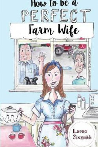 Cover of How To Be A Perfect Farm Wife
