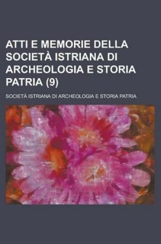 Cover of Atti E Memorie Della Societ Istriana Di Archeologia E Storia Patria (9)