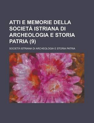 Book cover for Atti E Memorie Della Societ Istriana Di Archeologia E Storia Patria (9)