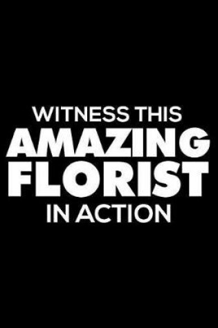 Cover of Witness This Amazing Florist In Action