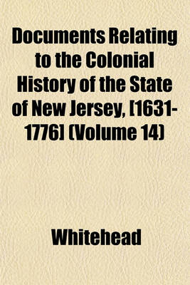 Book cover for Documents Relating to the Colonial History of the State of New Jersey, [1631-1776] (Volume 14)