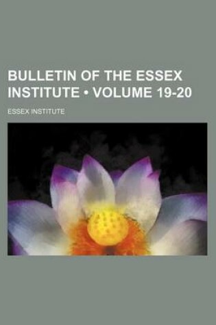 Cover of Bulletin of the Essex Institute (Volume 19-20)