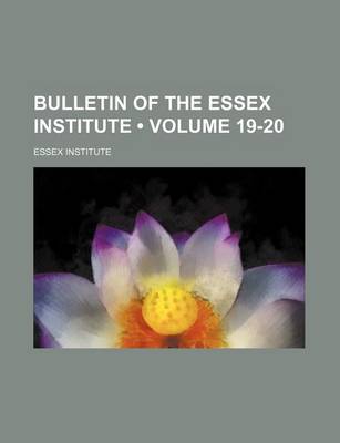 Book cover for Bulletin of the Essex Institute (Volume 19-20)