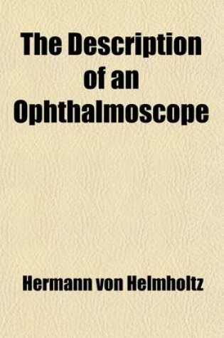 Cover of The Description of an Ophthalmoscope; Being an English Translation of Von Helmholtz's Beschreibung Eines Augenspiegels (Berlin, 1851)