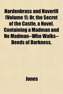 Book cover for Hardenbrass and Haverill (Volume 1); Or, the Secret of the Castle, a Novel. Containing a Madman and No Madman--Who Walks--Deeds of Darkness,