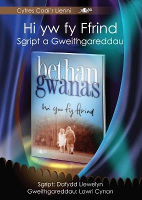 Book cover for Cyfres Codi'r Llenni: Hi yw fy Ffrind - Sgript a Gweithgareddau