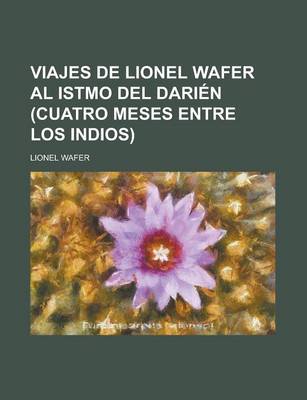 Book cover for Viajes de Lionel Wafer Al Istmo del Darien (Cuatro Meses Entre Los Indios)