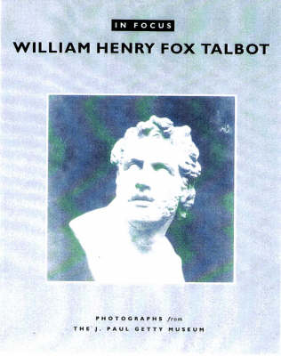 Book cover for In Focus: William Henry Fox Talbot – Photographs From the J.Paul Getty Museum