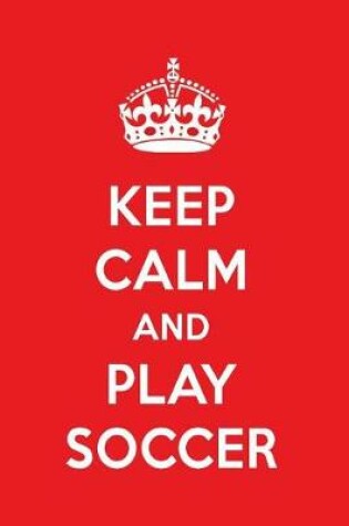 Cover of Keep Calm and Play Soccer