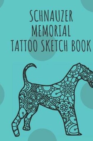 Cover of Schnauzer Memorial Tattoo Sketch Book