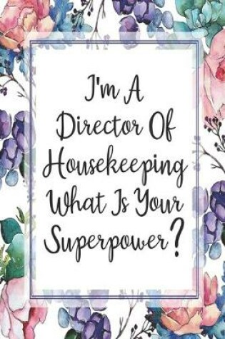 Cover of I'm A Director Of Housekeeping What Is Your Superpower?