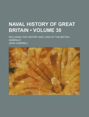 Book cover for Naval History of Great Britain (Volume 30); Including the History and Lives of the British Admirals