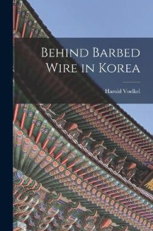 Cover of Behind Barbed Wire in Korea