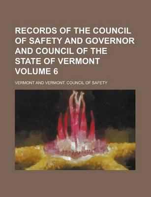 Book cover for Records of the Council of Safety and Governor and Council of the State of Vermont Volume 6