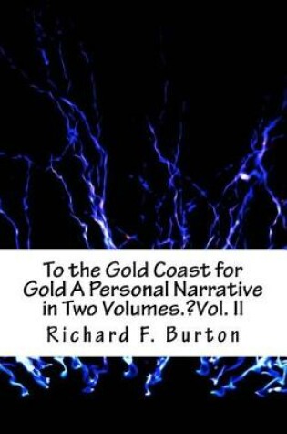 Cover of To the Gold Coast for Gold A Personal Narrative in Two Volumes.?Vol. II