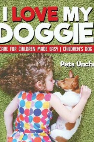 Cover of I Love My Doggie! Dog Care for Children Made Easy Children's Dog Books