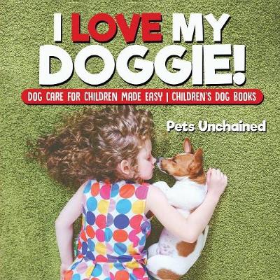 Book cover for I Love My Doggie! Dog Care for Children Made Easy Children's Dog Books