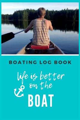 Book cover for Life is better on the boat - Boating Log Book
