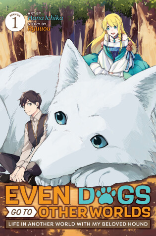 Cover of Even Dogs Go to Other Worlds: Life in Another World with My Beloved Hound (Manga) Vol. 1