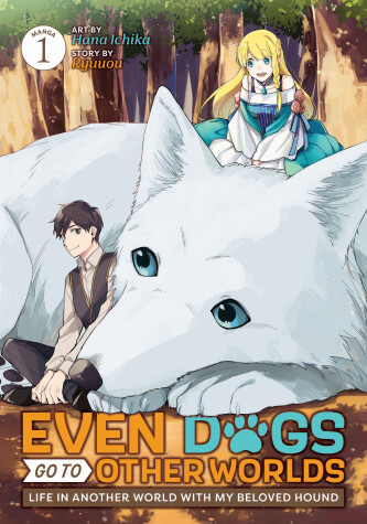 Book cover for Even Dogs Go to Other Worlds: Life in Another World with My Beloved Hound (Manga) Vol. 1