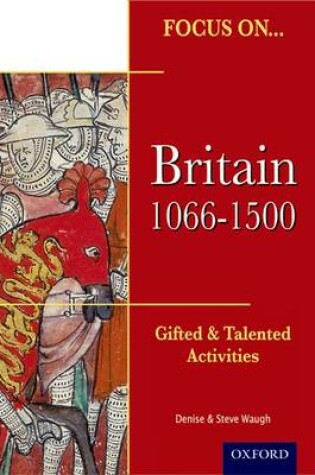 Cover of Focus on Gifted & Talented: Britain 1066-1500