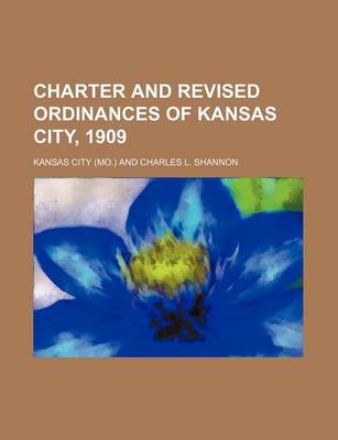 Book cover for Charter and Revised Ordinances of Kansas City, 1909