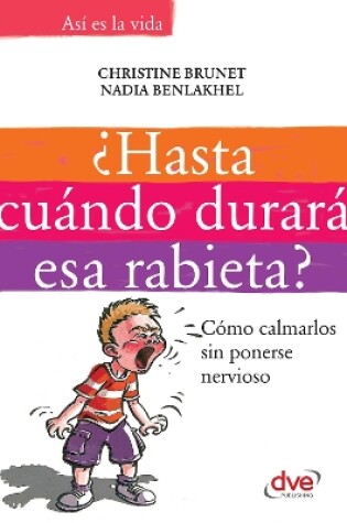 Cover of ¿Hasta cuándo durará esa rabieta?: Cómo calmarlos sin ponerse nervioso