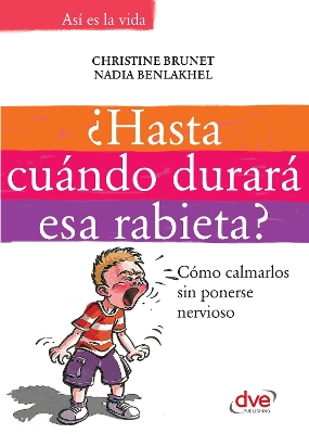 Book cover for ¿Hasta cuándo durará esa rabieta?: Cómo calmarlos sin ponerse nervioso