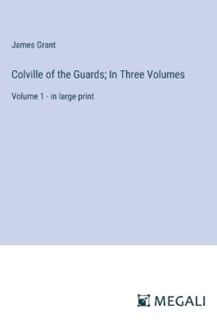 Cover of Colville of the Guards; In Three Volumes
