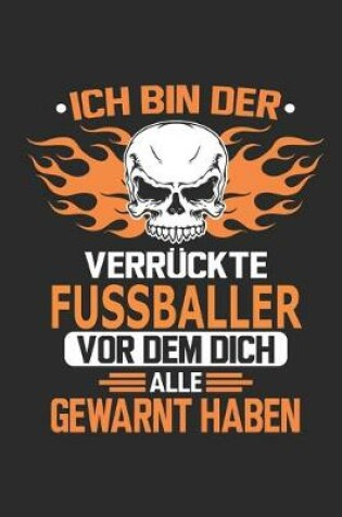 Cover of Ich bin der verruckte Fussballer vor dem dich alle gewarnt haben