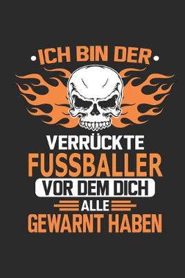 Book cover for Ich bin der verruckte Fussballer vor dem dich alle gewarnt haben