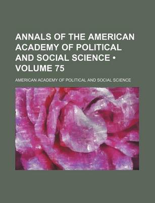 Book cover for Annals of the American Academy of Political and Social Science (Volume 75)