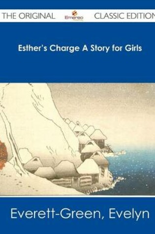 Cover of Esther's Charge a Story for Girls - The Original Classic Edition